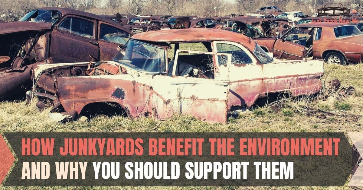 How Junkyards Benefit The Environment and Why You Should Care