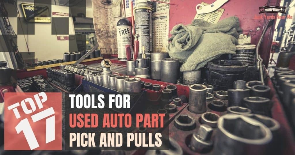Top 17 Tools for Used Part pick and Pulls