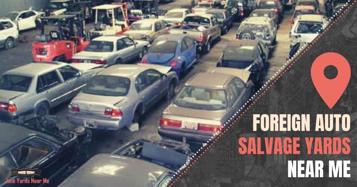 Foreign Auto Salvage Yards Near Me Locator Map Guide Faq