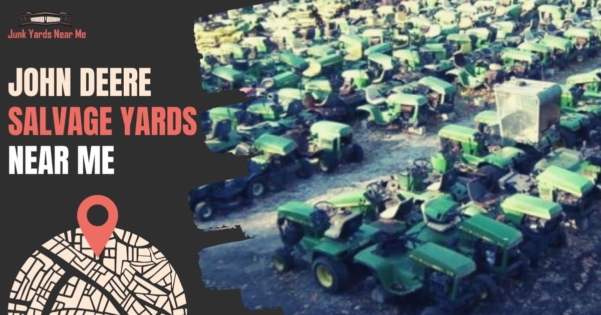 John Deere Salvage Yards Near Me [Locator Map + Guide + FAQ]