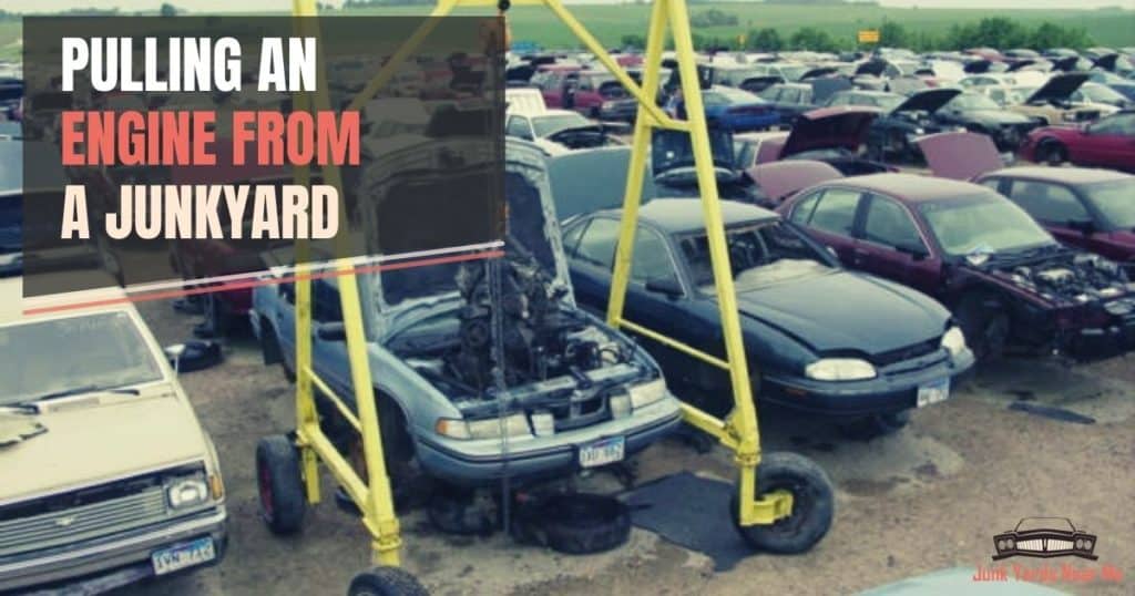 Pulling an Engine at the Junkyard [Best Advise]