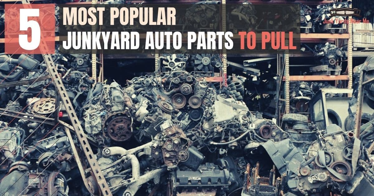 5 Most Popular Junkyard Auto Parts to Pull