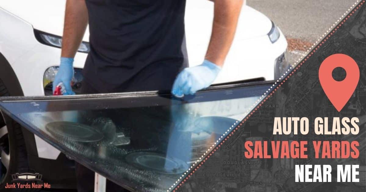 Auto Glass Salvage Yards Near Me [Locator Map + Guide + FAQ]