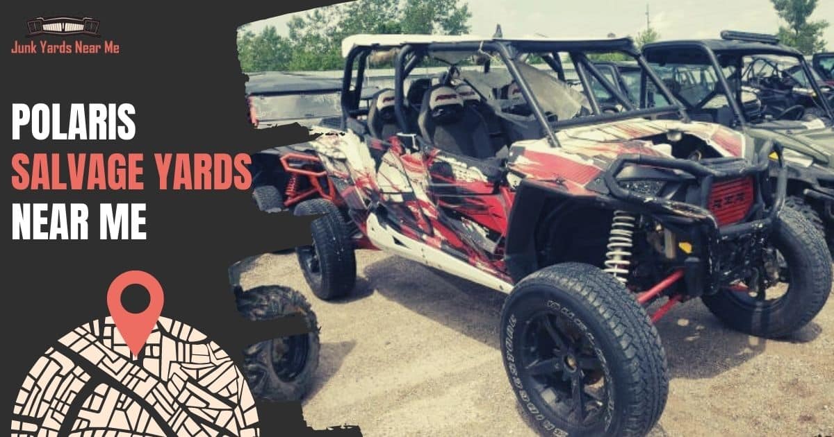 Polaris Salvage Yards Near me [Locator Map + Guide + FAQ]